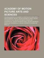 Academy Of Motion Picture Arts And Scien di Kilde Wikipedia edito da Books LLC, Wiki Series