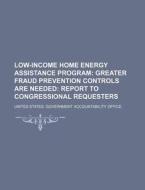 Low-income Home Energy Assistance Program: Greater Fraud Prevention Controls Are Needed: Report To Congressional Requesters di United States Government edito da Books Llc, Reference Series