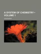 A System Of Chemistry (volume 1) di John Murray edito da General Books Llc