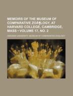 Memoirs Of The Museum Of Comparative ZoaÃ‚Â¶logy, At Harvard College, Cambridge, Mass (volume 17, No. 2) di Harvard University Museum of Zoology edito da General Books Llc