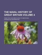 The Naval History of Great Britain; From the Year MDCCLXXXIII to MDCCCXXII. Volume 4 di Edward Pelham Brenton edito da Rarebooksclub.com