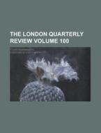 The London Quarterly Review Volume 100 di Anonymous edito da Rarebooksclub.com