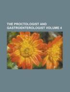 The Proctologist and Gastroenterologist Volume 4 di Anonymous edito da Rarebooksclub.com