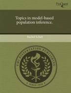 Topics in Model-Based Population Inference. di Rachel Schutt edito da Proquest, Umi Dissertation Publishing
