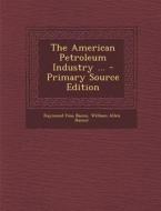 American Petroleum Industry ... di Raymond Foss Bacon, William Allen Hamor edito da Nabu Press
