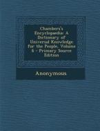 Chambers's Encyclopaedia: A Dictionary of Universal Knowledge for the People, Volume 6 di Anonymous edito da Nabu Press