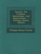 Panama: The Creation, Destruction, and Resurrection... di Philippe Bunau-Varilla edito da Nabu Press