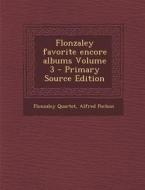 Flonzaley Favorite Encore Albums Volume 3 - Primary Source Edition di Flonzaley Quartet, Alfred Pochon edito da Nabu Press