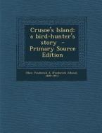 Crusoe's Island; A Bird-Hunter's Story edito da Nabu Press