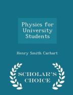 Physics For University Students - Scholar's Choice Edition di Henry Smith Carhart edito da Scholar's Choice