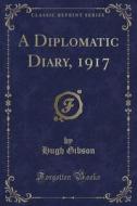 A Diplomatic Diary, 1917 (classic Reprint) di Hugh Gibson edito da Forgotten Books