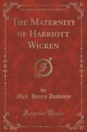 The Maternity Of Harriott Wicken (classic Reprint) di Mrs Henry Dudeney edito da Forgotten Books