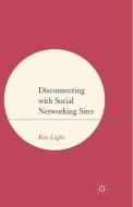 Disconnecting with Social Networking Sites di B. Light edito da Palgrave Macmillan UK