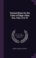 Textual Notes For The Tales Of Edgar Allan Poe, Vols. Ii To Vi di Robert Armistead Stewart edito da Palala Press