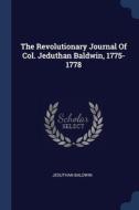 The Revolutionary Journal Of Col. Jeduth di JEDUTHAN BALDWIN edito da Lightning Source Uk Ltd