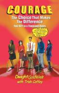 Courage: The Choice That Makes the Difference di Dwight Goldwinde edito da Xlibris Corporation