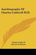 Autobiography Of Charles Caldwell M.d. di Charles Caldwell edito da Kessinger Publishing Co