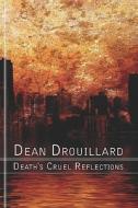 Death\'s Cruel Reflections di Dean Drouillard edito da America Star Books
