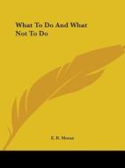 What To Do And What Not To Do di E. R. Moras edito da Kessinger Publishing, Llc