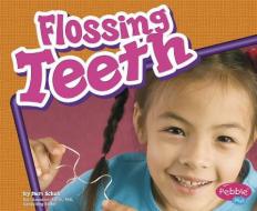 Flossing Teeth di Mari C. Schuh edito da CAPSTONE PR