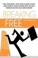 Breaking Free di Brian Armstrong edito da Lulu.com