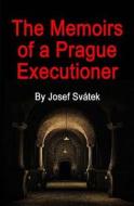 The Memoirs of a Prague Executioner di Josef Svatek edito da Createspace