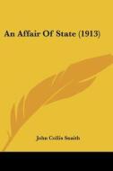 An Affair of State (1913) di John Collis Snaith edito da Kessinger Publishing