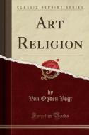 Art Religion (classic Reprint) di Von Ogden Vogt edito da Forgotten Books