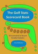 The Golf STATS Scorecard Book: 50 Scorecards to Record Detailed Statistics di Chris McMullen edito da Createspace