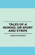 Tales of a Nomad di Charles Montague edito da Hoar Press