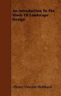 An Introduction to the Study of Landscape Design di Henry Vincent Hubbard edito da READ BOOKS