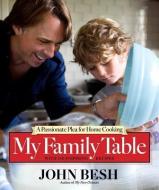 My Family Table: A Passionate Plea for Home Cooking di John Besh edito da ANDREWS & MCMEEL