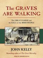 The Graves Are Walking: The Great Famine and the Saga of the Irish People di John Kelly edito da Tantor Media Inc