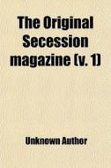 The Original Secession Magazine V. 1 di Unknown Author edito da General Books