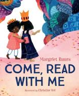 Come, Read with Me di Margriet Ruurs edito da ORCA BOOK PUBL