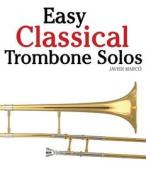 Easy Classical Trombone Solos: Featuring Music of Bach, Beethoven, Wagner, Handel and Other Composers di Javier Marco edito da Createspace