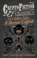 The Other Side: A Breton Legend (Cryptofiction Classics - Weird Tales of Strange Creatures) di Eric Stanislaus Stenbock edito da Read Books