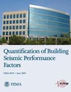 Quantification of Building Seismic Performance Factors (Fema P695 / June 2009) di U. S. Department of Homeland Security, Federal Emergency Management Agency edito da Createspace
