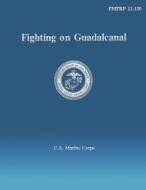 Fighting on Guadalcanal di U. S. Marine Corps edito da Createspace