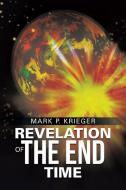 Revelation of The End Time di Mark P. Krieger edito da Westbow Press