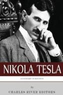 Legendary Scientists: The Life and Legacy of Nikola Tesla di Charles River Editors edito da Createspace Independent Publishing Platform
