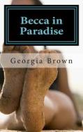 Becca in Paradise di Georgia E. Brown edito da Createspace