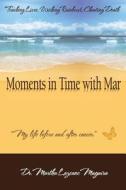 Moments in Time with Mar di Dr Martha Lazcano Muguira edito da Createspace