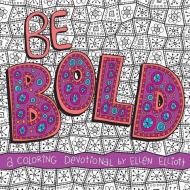 Be Bold: A Coloring Devotional di Ellen Elliott edito da TYNDALE HOUSE PUBL