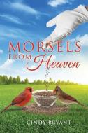 Morsels from Heaven di Cindy Bryant edito da XULON PR
