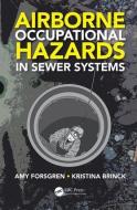Airborne Occupational Hazards in Sewer Systems di Amy (Xylem Inc. Forsgren, Kristina (Xylem Inc. Brinck edito da Taylor & Francis Inc
