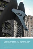 Corporate Patronage of Art and Architecture in the United States, Late 19th Century to the Present edito da Bloomsbury Publishing PLC