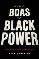 From Boas to Black Power di Mark Anderson edito da Stanford University Press