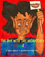 The Boy with the Mismatched Smile: A Tale about a Super Rotten Day di Kyiona Carswell edito da Createspace