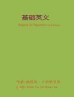English for Beginners (in Chinese) di Frank Chi-Liang Yu edito da Createspace